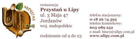 Przystań u Lipy ul. 3 Maja 47
Jordanów woj. małopolskie, tel.: 0-18 26 74 395, tel.: 603 089 252
